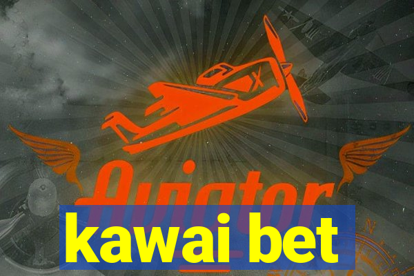 kawai bet
